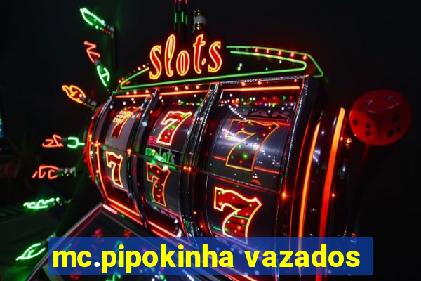 mc.pipokinha vazados